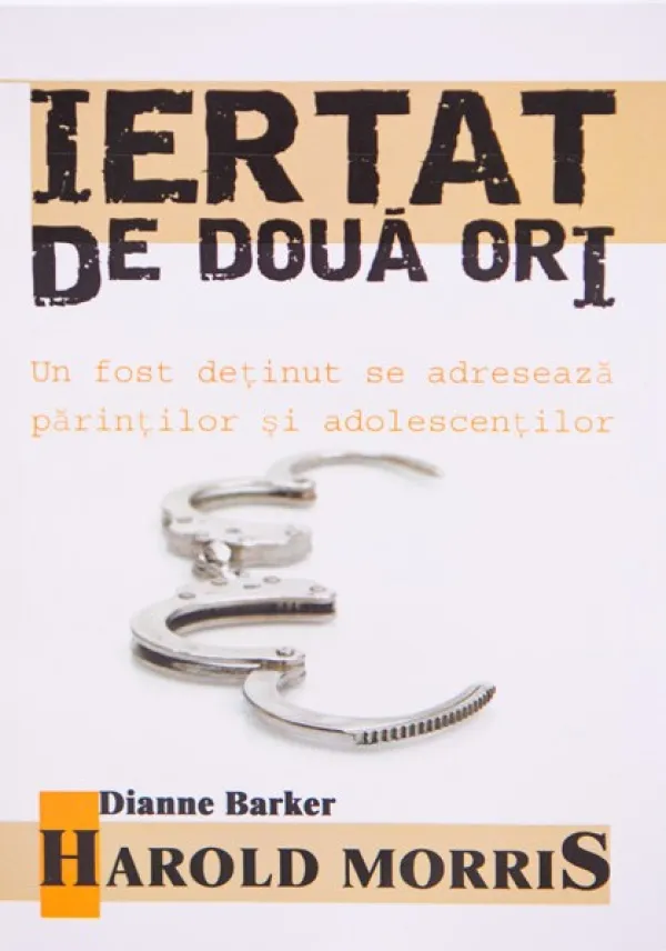 Iertat de doua ori. Un fost detinut se adreseaza parintilor si adolescentilor