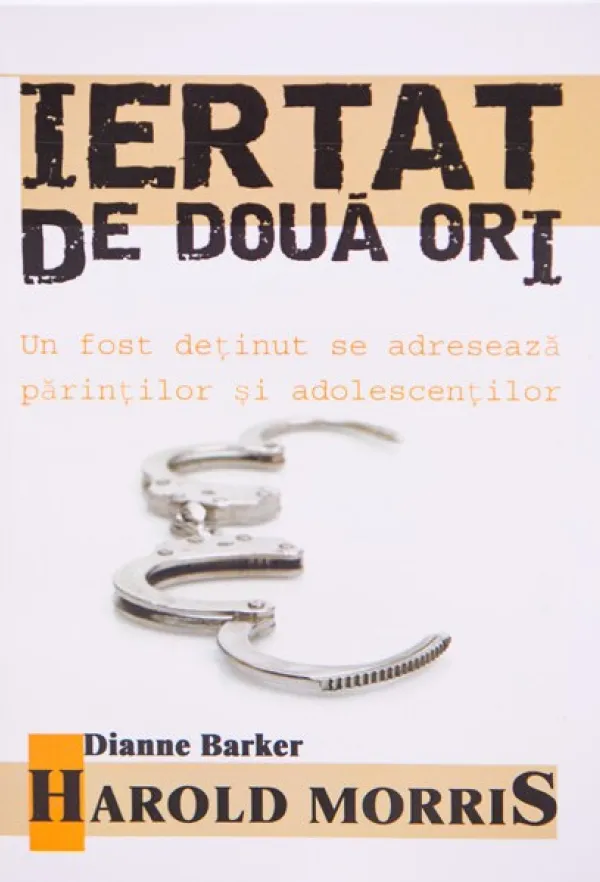 Iertat de doua ori. Un fost detinut se adreseaza parintilor si adolescentilor