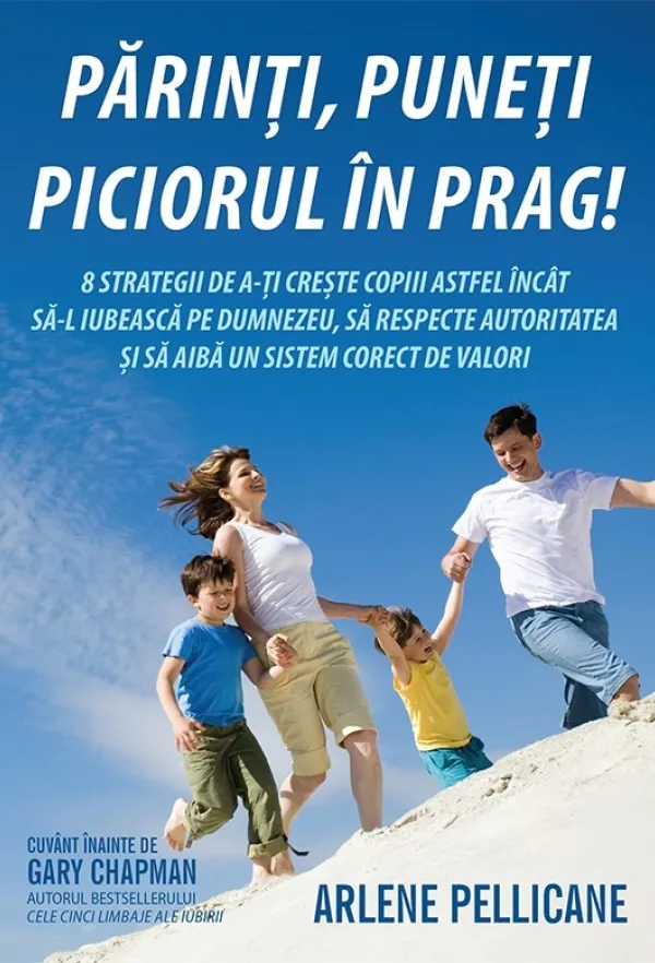 Parinti, puneti piciorul in prag! 8 strategii de a-ti creste copiii astfel incat sa-L iubeasca pe Dumnezeu, sa respecte autoritatea si sa aiba un sistem corect de valori