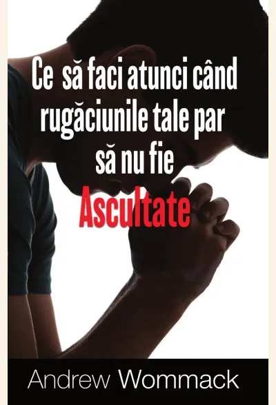 Ce să faci atunci când rugăciunile tale par să nu fie ascultate