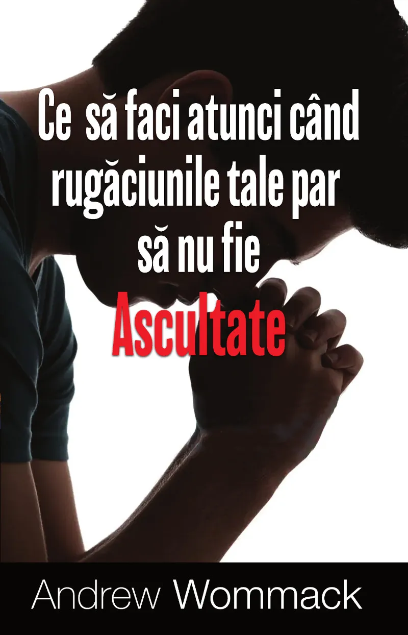 Ce să faci atunci când rugăciunile tale par să nu fie ascultate