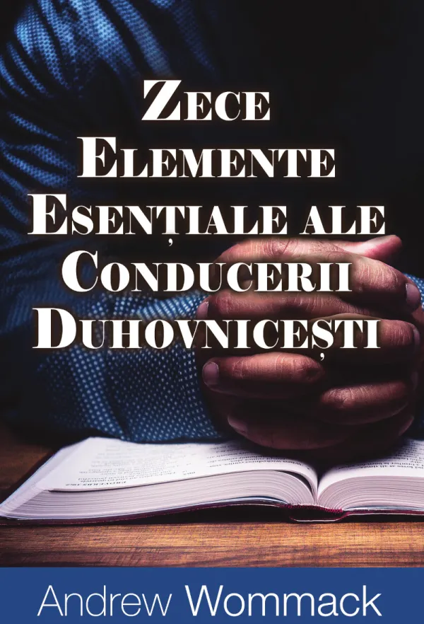 Zece elemente esențiale ale conducerii duhovnicești