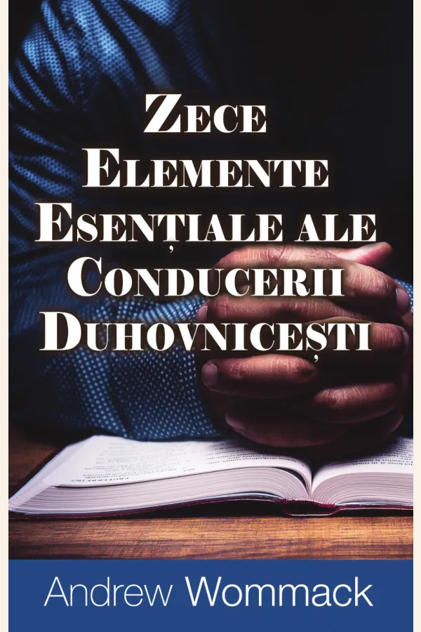 Zece elemente esențiale ale conducerii duhovnicești