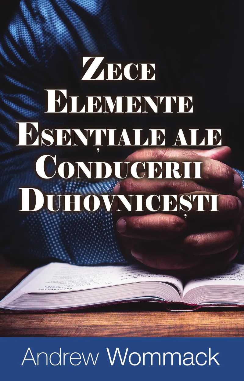Zece elemente esențiale ale conducerii duhovnicești