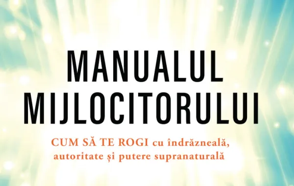 Rugăciunea care transformă: De la mituri la autoritate spirituală reală