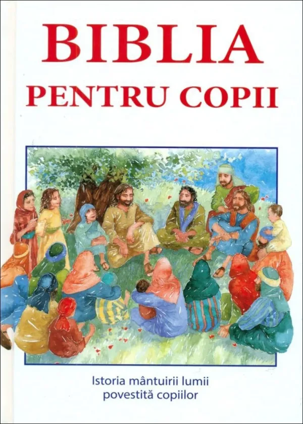 Biblia pentru copii. Istoria mântuirii lumii povestită copiilor