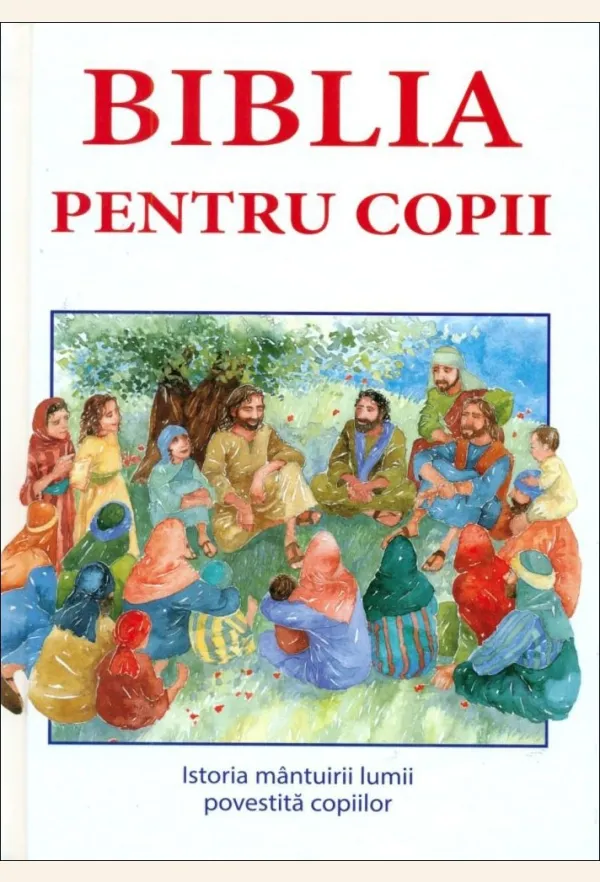 Biblia pentru copii. Istoria mântuirii lumii povestită copiilor
