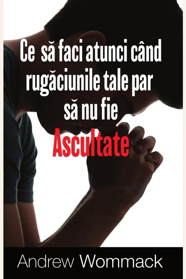Ce să faci atunci când rugăciunile tale par să nu fie ascultate - eBook
