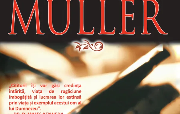 Poate credința autentică vindeca rănile cele mai adânci? Lecții din Autobiografia lui George Müller