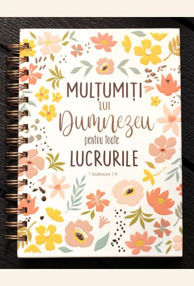 Jurnal: Mulțumiți lui Dumnezeu pentru toate lucrurile
