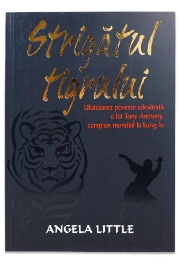 Strigatul tigrului. Uluitoarea poveste adevarata a lui Tony Anthony, campion mondial la kung fu