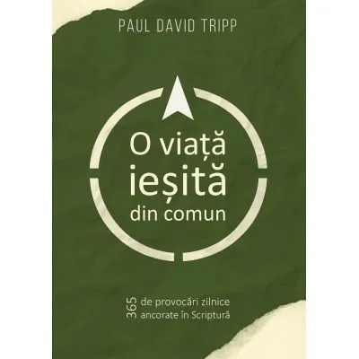 O viata iesita din comun- Paul David Tripp