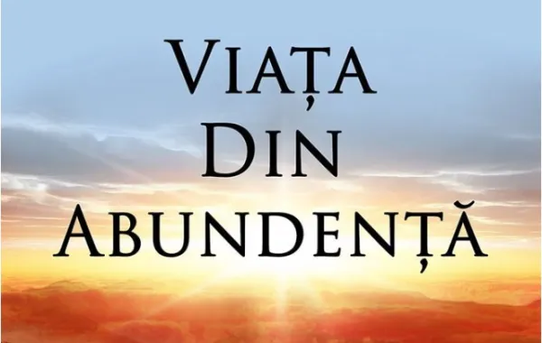 O viață plină de binecuvântări: Cum deschide „Viata din Abundenta” drumul spre creștere spirituală autentică