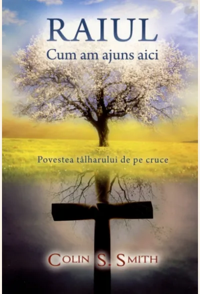 Raiul - Cum am ajuns aici - Povestea tâlharului de pe cruce