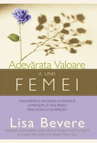 Adevărata valoare a unei femei. Descoperă-ți valoarea intrinsecă și privește la tine însăți prin ochii lui Dumnezeu