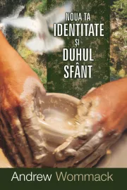 Noua ta identitate si Duhul Sfant