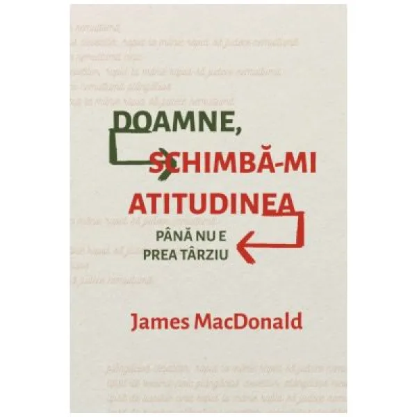 Doamne, schimbă-mi atitudinea până nu e prea târziu