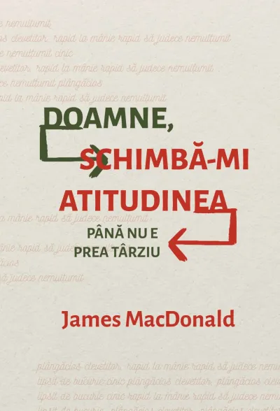 Doamne, schimbă-mi atitudinea până nu e prea târziu