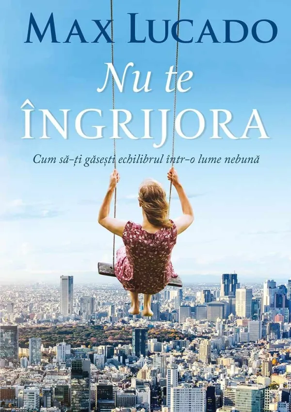 Nu te îngrijora. Cum să-ți găsești echilibrul într-o lume nebună