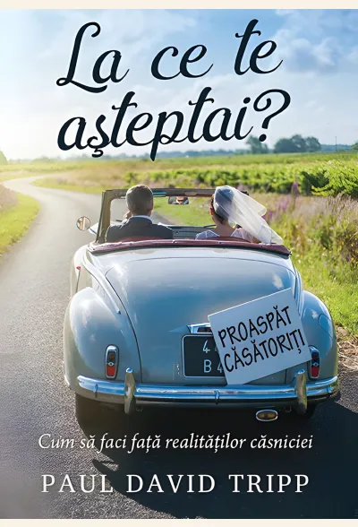 La ce te așteptai? Cum să faci față realităților căsniciei