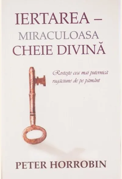 Iertarea - Miraculoasa cheie divina