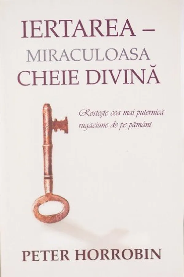 Iertarea - Miraculoasa cheie divină
