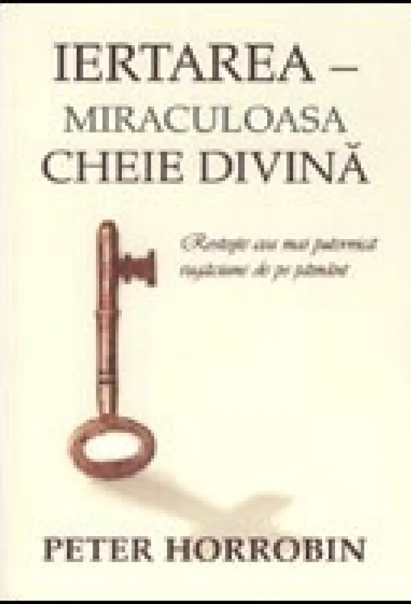 Iertarea - Miraculoasa cheie divina