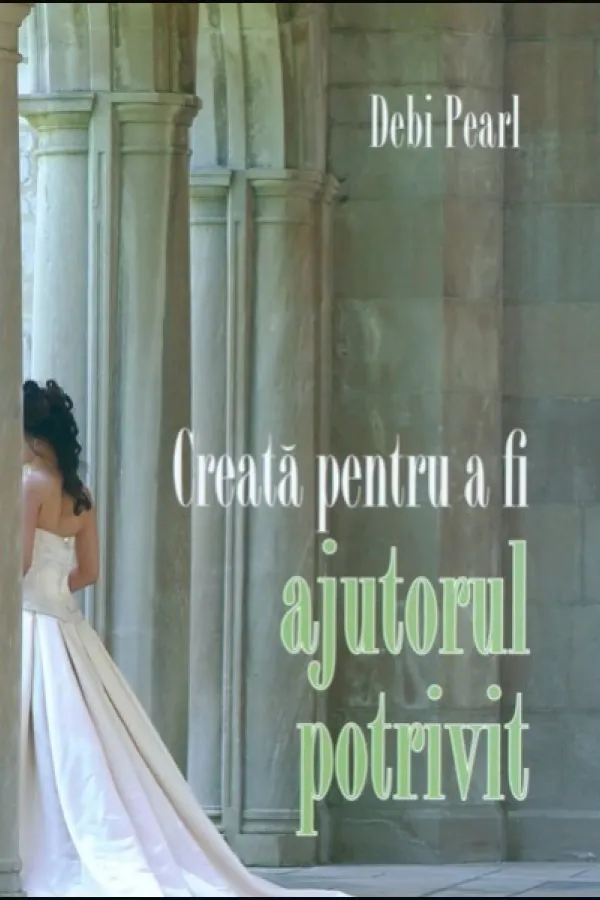 Creata pentru a fi ajutorul potrivit. Afla cum Dumnezeu poate sa-ti dea o casnicie implinita