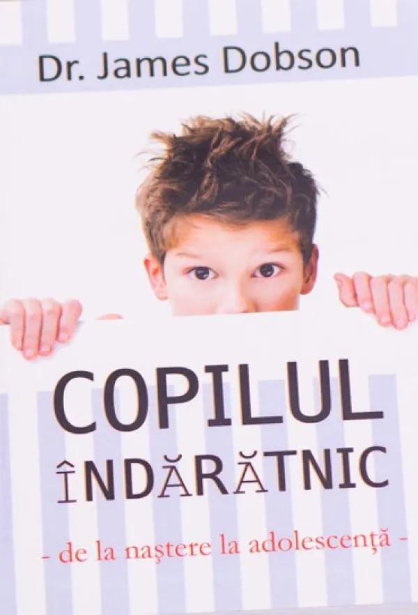 Copilul indaratnic. De la nastere la adolescenta