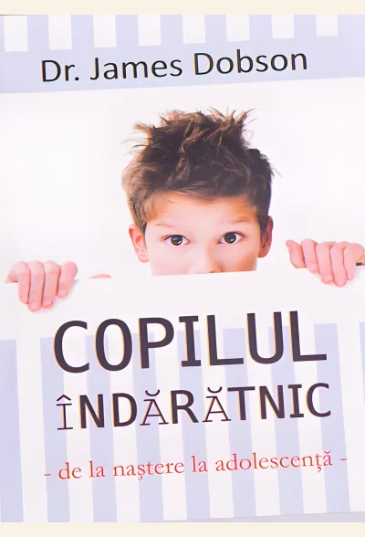 Copilul îndărătnic. De la naștere la adolescență