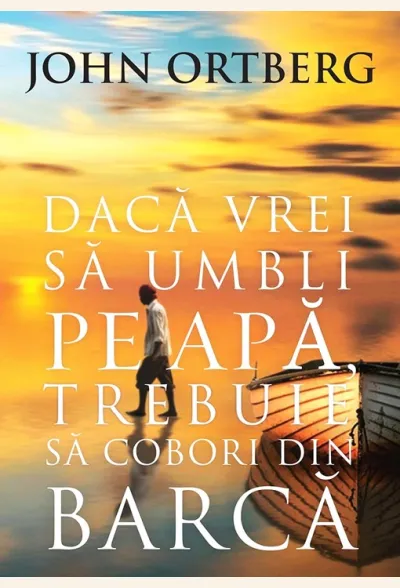 Daca vrei sa umbli pe apa, trebuie sa cobori din barca