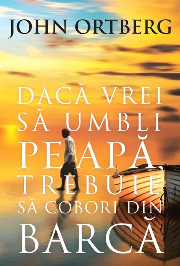 Daca vrei sa umbli pe apa, trebuie sa cobori din barca