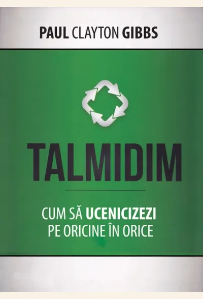 Talmidim. Cum sa ucenicizezi pe oricine in orice