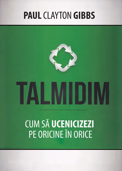 Talmidim. Cum sa ucenicizezi pe oricine in orice
