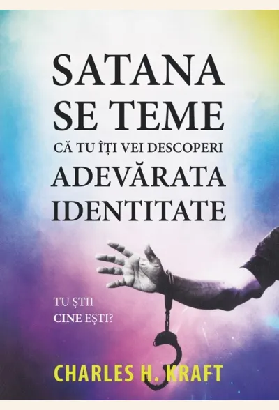 Satana se teme că tu îți vei descoperi adevărata identitate