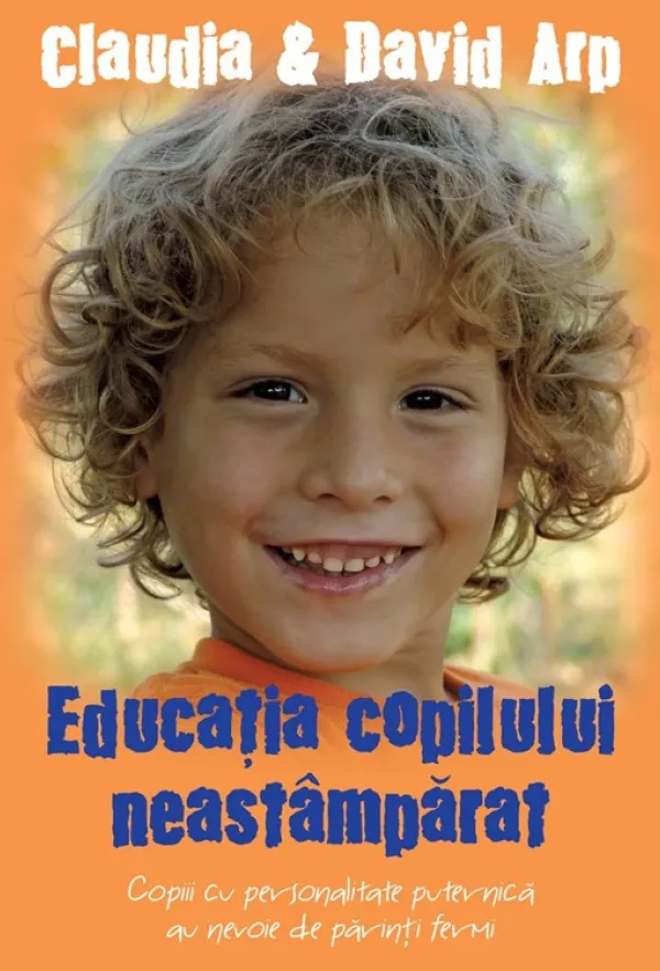 Educatia copilului neastamparat. Copiii cu personalitate puternica au nevoie de parinti fermi