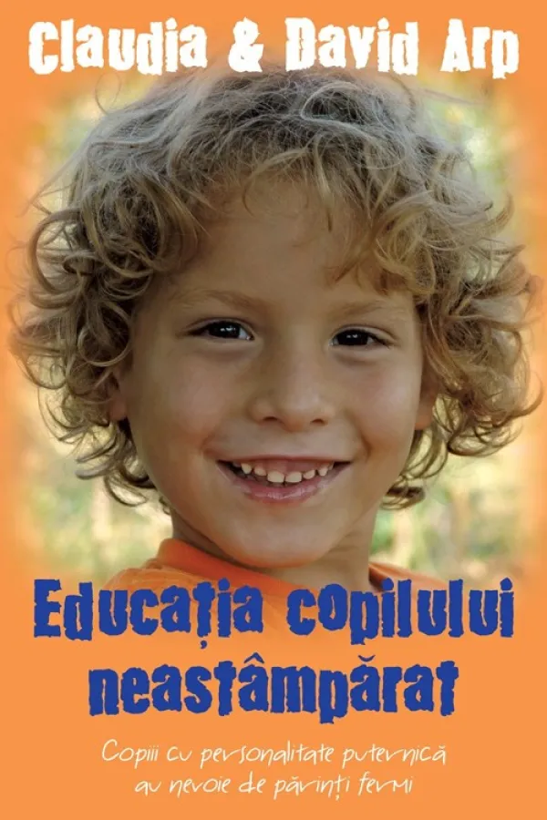 Educatia copilului neastamparat. Copiii cu personalitate puternica au nevoie de parinti fermi