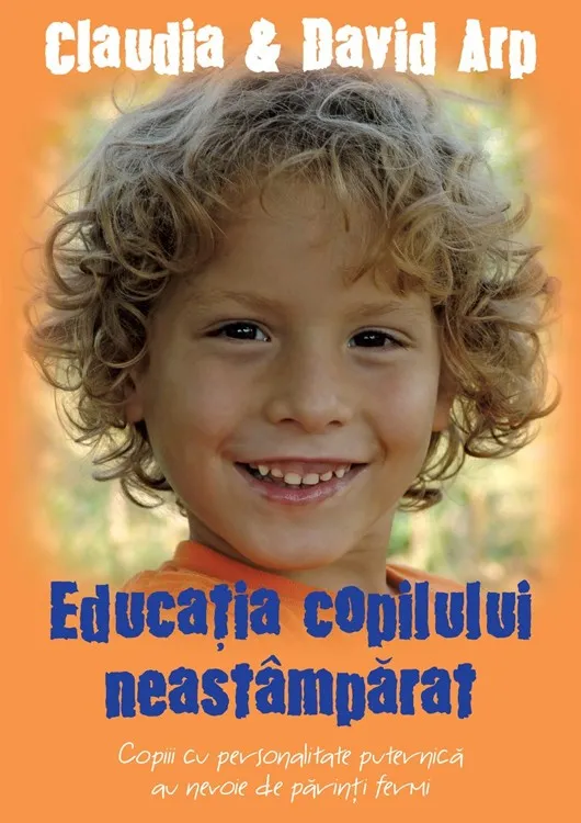 Educatia copilului neastamparat. Copiii cu personalitate puternica au nevoie de parinti fermi