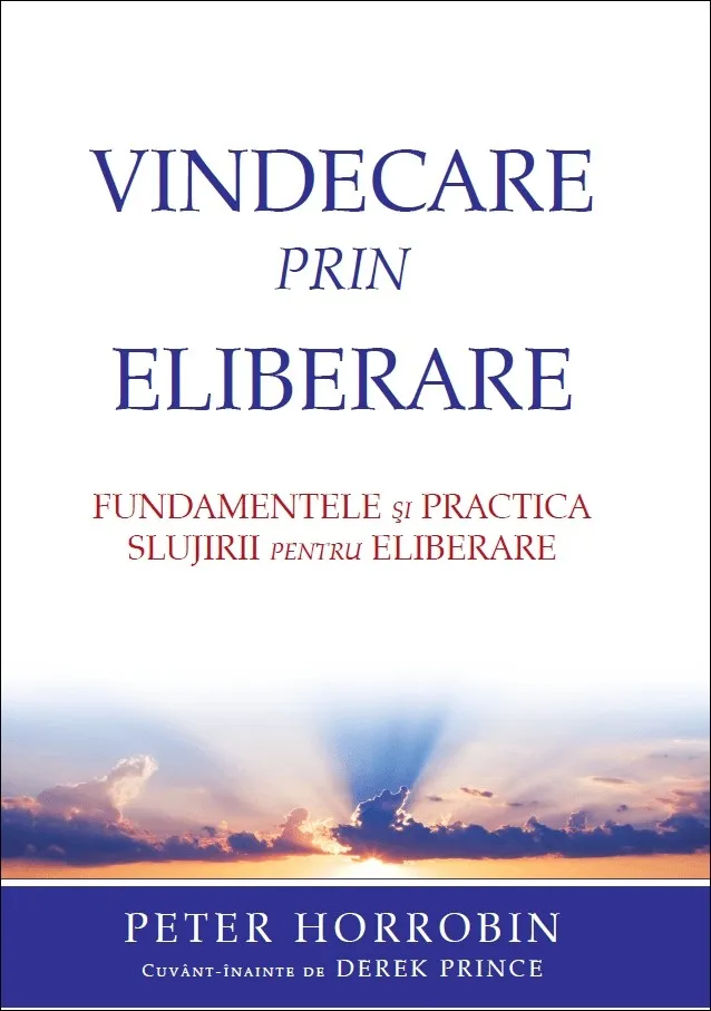 Vindecare prin eliberare. Fundamentele si practica slujirii de eliberare