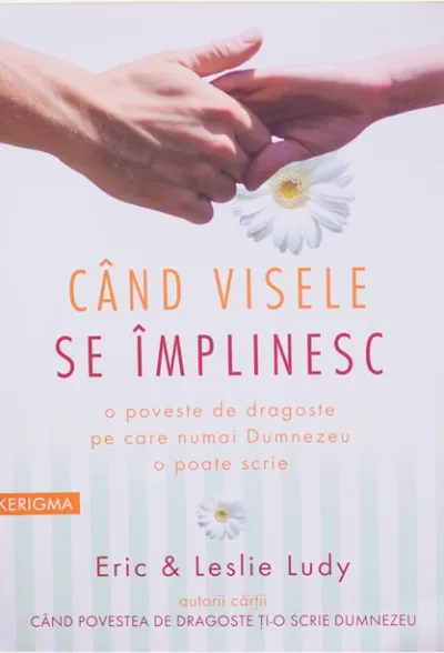 Cand visele se implinesc. O poveste de dragoste pe care numai Dumnezeu o poate scrie