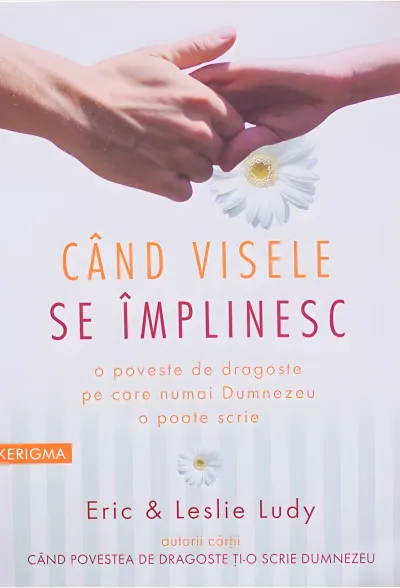 Când visele se împlinesc. O poveste de dragoste pe care numai Dumnezeu o poate scrie
