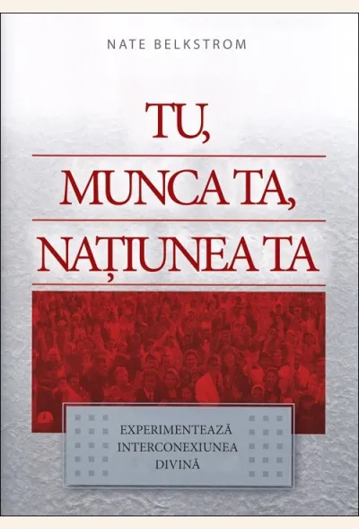 Tu, munca ta, națiunea ta