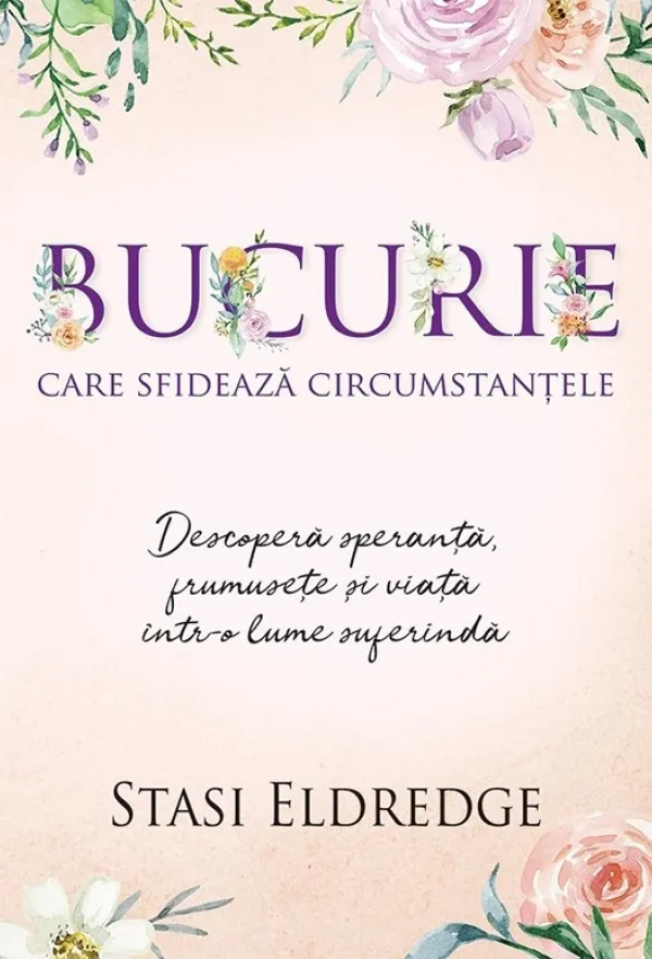Bucurie care sfidează circumstanțele. Descoperă speranță, frumusețe și viață într-o lume suferindă