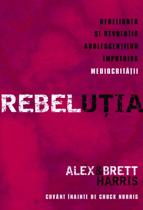REBELUTIA. Rebeliunea si revolutia adolescentilor impotriva mediocritatii