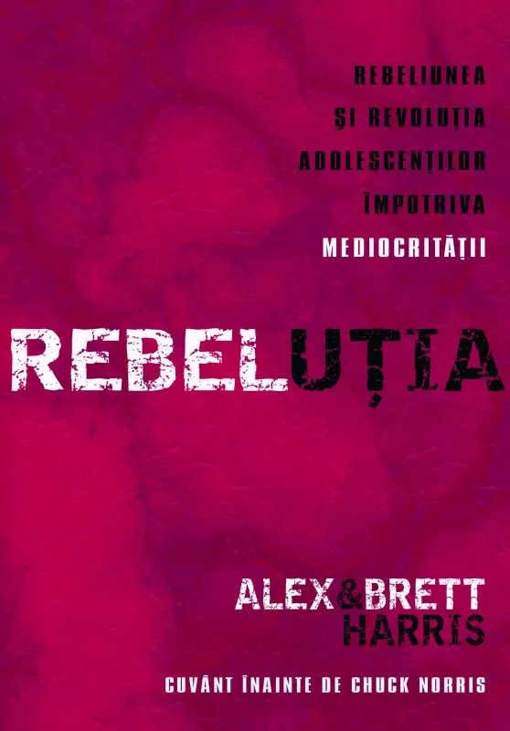REBELUTIA. Rebeliunea si revolutia adolescentilor impotriva mediocritatii