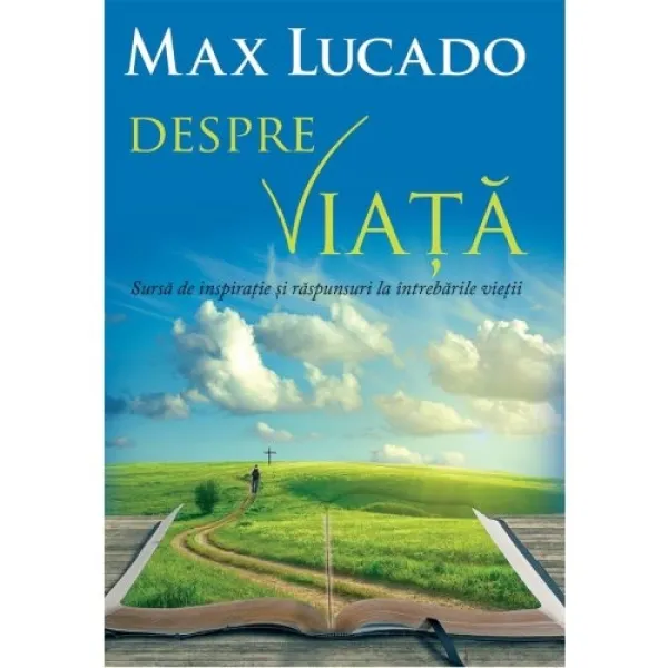Despre viata. Sursa de inspiratie si raspunsuri la intrebarile vietii