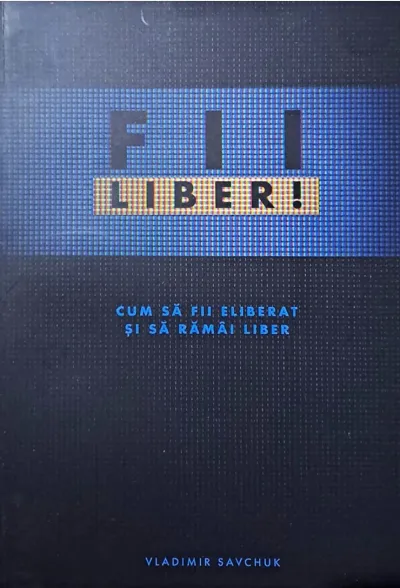 Fii liber. Cum să fii eliberat și să rămâi liber