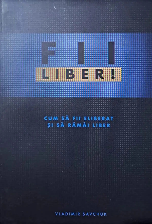 Fii liber. Cum să fii eliberat și să rămâi liber