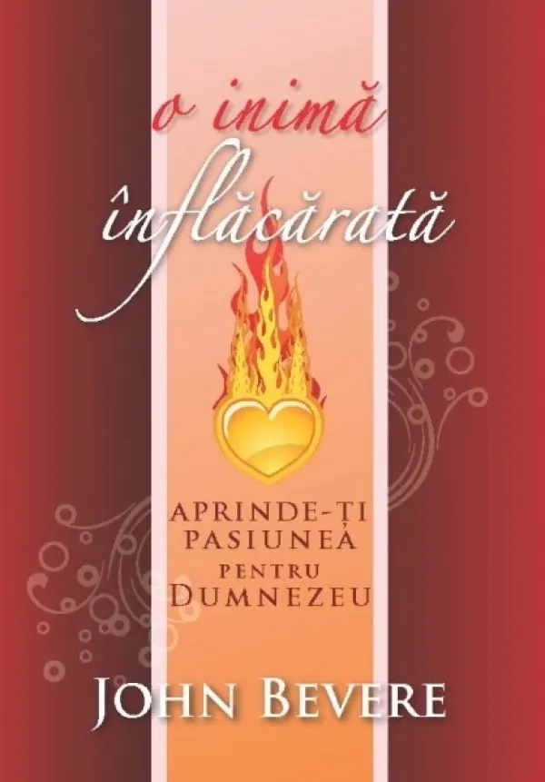 O inima inflacarata. Aprinde-ti pasiunea pentru Dumnezeu