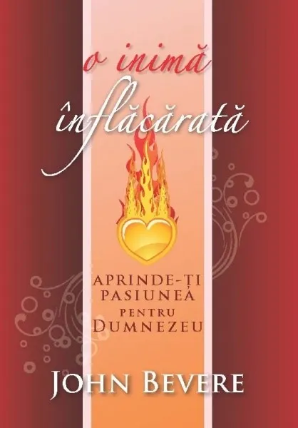 O inima inflacarata. Aprinde-ti pasiunea pentru Dumnezeu
